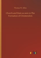 Church And State As Seen In The Formation Of Christendom Thomas W. Allies