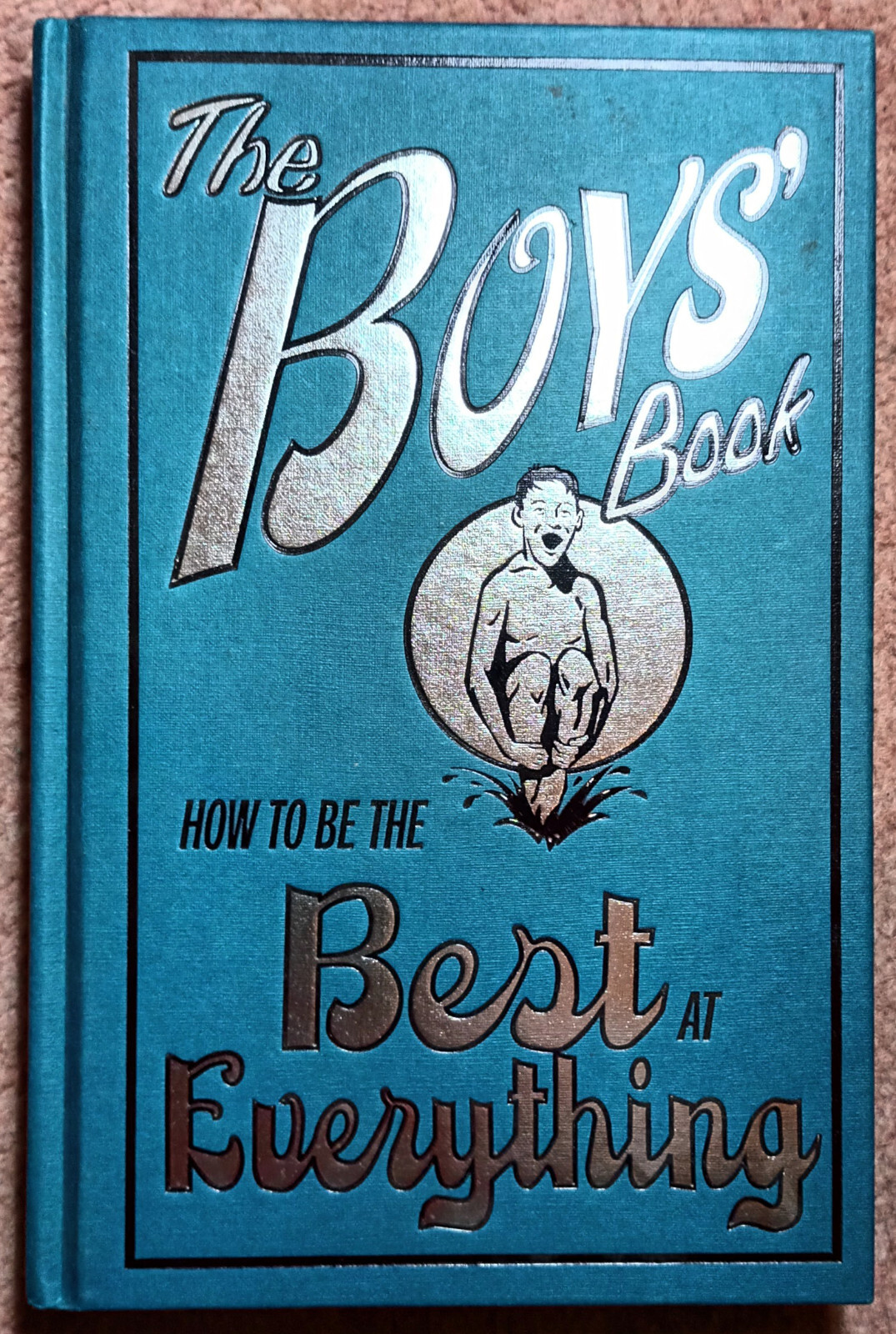 The Boys' Book: How to be the Best at Everything (Hardcover, 2006)