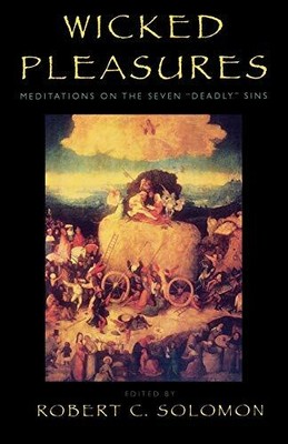 Wicked Pleasures : Meditations on the Seven Deadly Sins by Solomon New.+