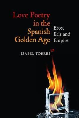 Love Poetry In The Spanish Golden Age: Eros, Eris And Empire