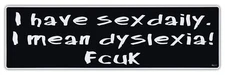 Bumper Sticker Decal - I Have Sex Daily. I Mean Dyslexia. - Funny Stickers