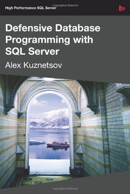 Defensive Database Programming with SQL Server,Alex Kuznetsov
