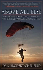 Above All Else: A World Champion Skydiver's Story of Survival and What It - GOOD