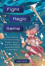 Fight, Magic, Items: The History of Final Fan...