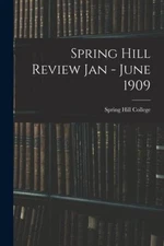 Spring Hill Review Jan - June 1909 by Spring Hill College [Paperback]