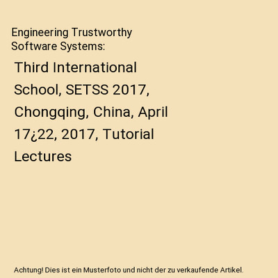 Engineering Trustworthy Software Systems: Third International School, SETSS 2017