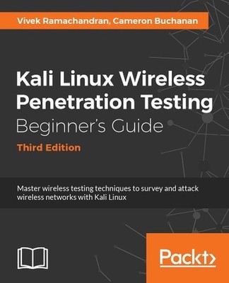 Kali Linux Wireless Penetration Testing Beginner's Guide - Third Edition by Vive