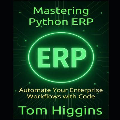 Mastering Python ERP Automate Your Enterprise Workflows with Code
