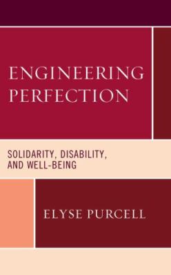 Revolutionary Bioethics Ser.: Engineering Perfection : Solidarity,...