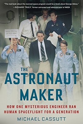 Astronaut Maker : How One Mysterious Engineer Ran Human Spaceflight for a ...