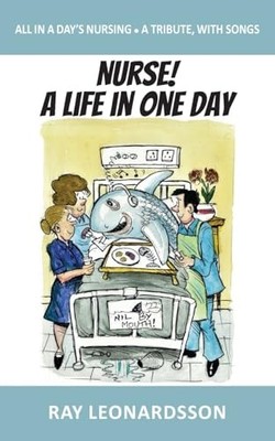 Nurse! A Life in One Day: All in a ..., Leonardsson, Ra