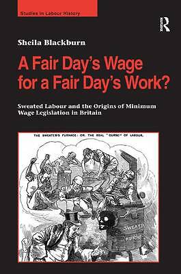 A Fair Day s Wage for a Fair Day s Work?: Sweated Labour and the Origins of Min