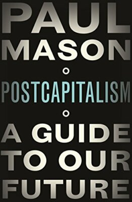 PostCapitalism: A Guide to Our Future by Mason, Paul 1846147387 FREE Shipping