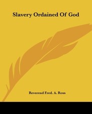 SLAVERY ORDAINED OF GOD By Reverend Fred. A. Ross **BRAND NEW**