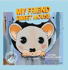 My Friend Sweet Mouse: Children Book's - The Animal Series by Dursaliye Sahan Pa