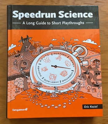 Speedrun Science: A Long Guide to Short Playthroughs by Eric Koziel 2019 HC