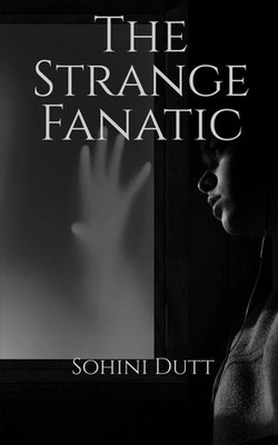 Sohini Dutt | The Strange Fanatic | Taschenbuch | Englisch (2022) | Notion Press