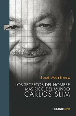 Los Secretos del Hombre Más Rico del Mundo: Carlos Buch EDIT OCEANO DE MEXICO