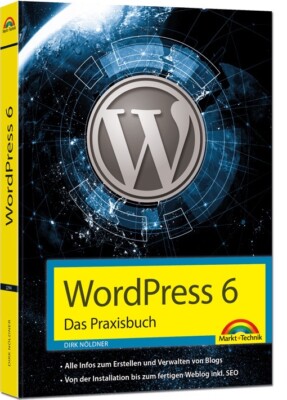 WordPress 6 - Das Praxisbuch: Für Einsteiger und Fortgeschrittene - NEU