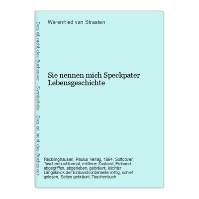 Sie nennen mich Speckpater Lebensgeschichte Straaten, Werenfried van: