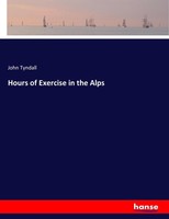John Tyndall | Hours Of Exercise In The Alps | Taschenbuch | Englisch (2017)
