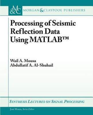Processing of Seismic Reflection Data Using MATLAB, Mousa, Wail A.,Al-Shuhail, A