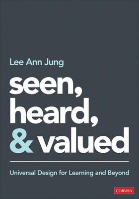 Seen, Heard, and Valued Universal Design for Learning and Beyond Lee Ann Jung