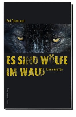 Es sind Wölfe im Wald | Rolf Dieckmann | Kriminalroman | Taschenbuch | 272 S.