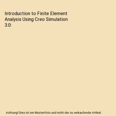 Introduction to Finite Element Analysis Using Creo Simulation 3.0, Randy Shih