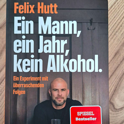 Felix Hutt   Ein Mann, ein Jahr, kein Alkohol (Sachbuch/Ratgeber)