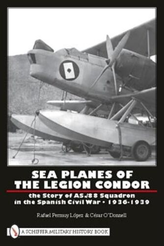 Sea Planes of the Legion Condor: the Story of As./88 Squadron in the Spanish ... - Zdjęcie 1 z 2