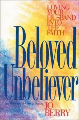 Beloved Unbeliever: Loving Your Husband into the Faith - Paperback - GOOD