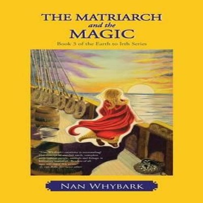 The Matriarch and the Magic Book 3 of the Earth to Irth Series Na