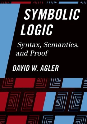 Symbolic Logic: Syntax, Semantics, and Proof by David Agler (English) Paperback 