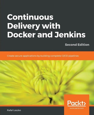 Continuous Delivery with Docker and Jenkins - Second Edition Rafal Leszko Buch