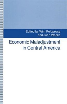 Economic Maladjustment in Central America, Paperback by Pelupessy, Wim; Weeks...