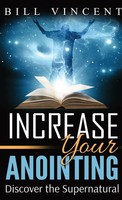Increase Your Anointing (Pocket Size) Discover The Supernatural Bill Vincent