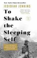 To Shake the Sleeping Self: A Journey from Oregon to Patagonia, and a Quest...