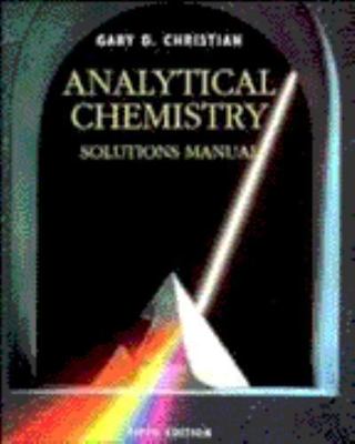 Analytical Chemistry, 5th Edition Solutions Manual by Gary D. Christian