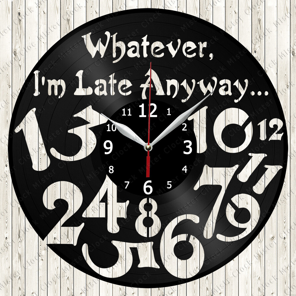 Whatever I'm Late Anyway Vinyl Record Wall Clock Decor Handmade 7297