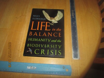 Life in the Balance : Humanity and the Biodiversity Crisis by Niles Eldredge