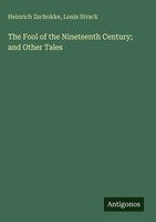 Heinrich Zschokke (U. A.) | The Fool Of The Nineteenth Century; And Other Tales