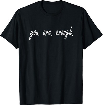 You Are Enough Inspirational Quote Saying Motivational T-Shirt