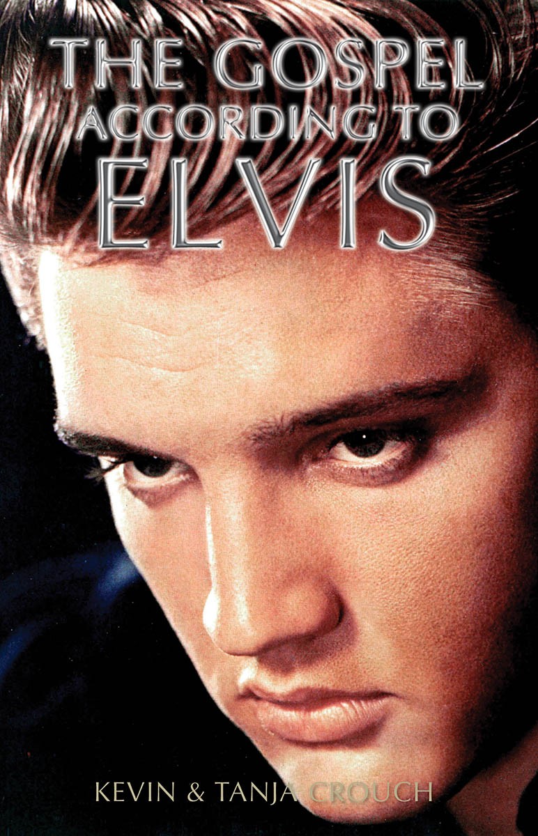 The Gospel According to Elvis Presley Music Biography by Tanja Crouch Book