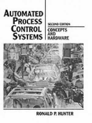 AUTOMATED PROCESS CONTROL SYSTEMS: CONCEPTS AND HARDWARE By Hunter *Excellent*