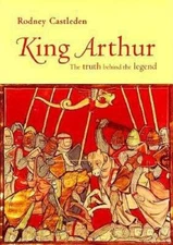 King Arthur: The Truth Behind the Legend - Hardcover By Castleden, Rodney - GOOD
