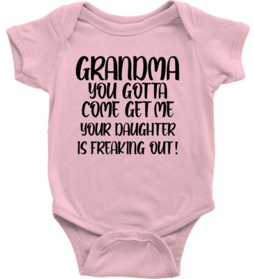 Baby Bodysuit One Piece Grandma Gotta Come Get Your Daughter Is Freaking Out