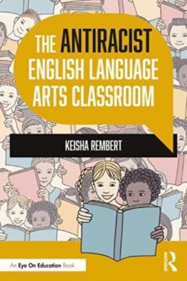 The Antiracist English Language Arts Classroom by Keisha Rembert PAPERBACK
