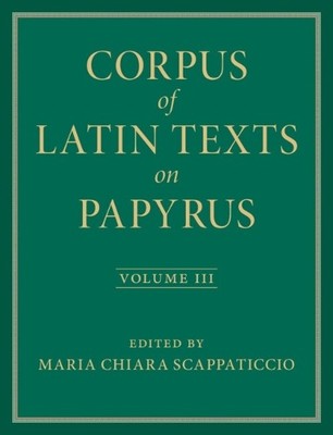 Corpus of Latin Texts on Papyrus: Volume 3, Part III - 9781009352543