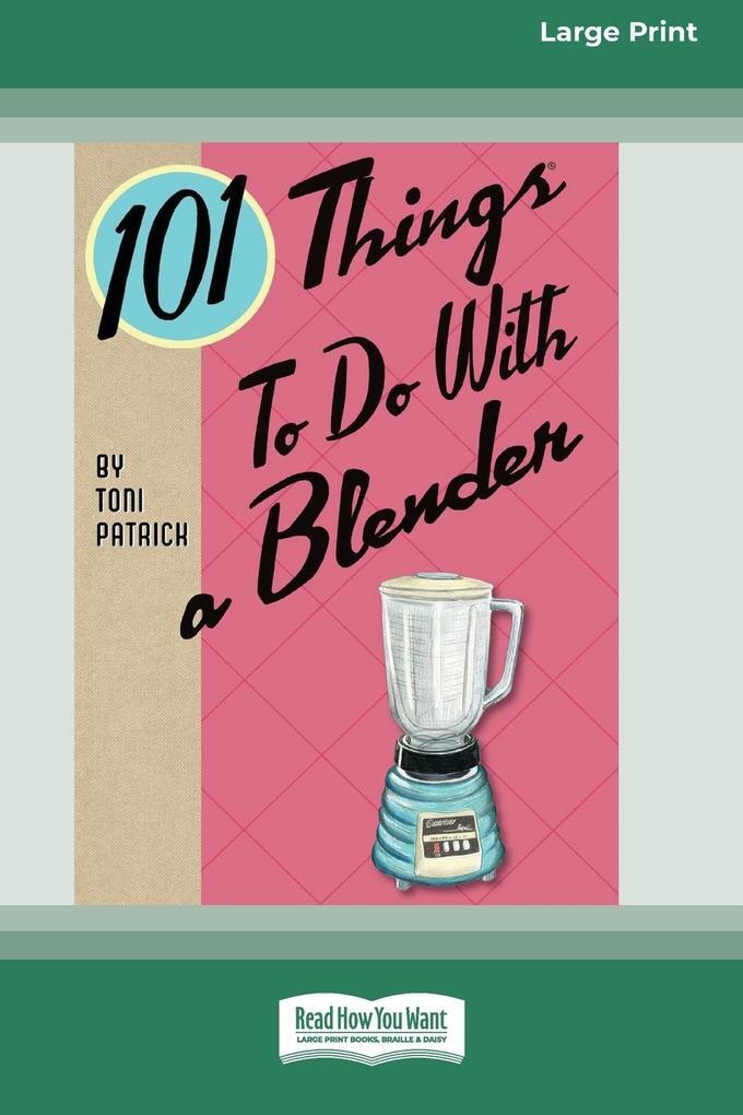 Thumbnail - 101 Things To Do With A Blender (16pt Large Print Edition) | Toni